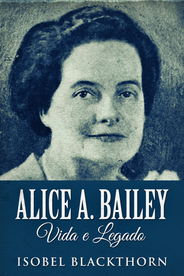 Alice A Bailey Vida e Legado - cover
