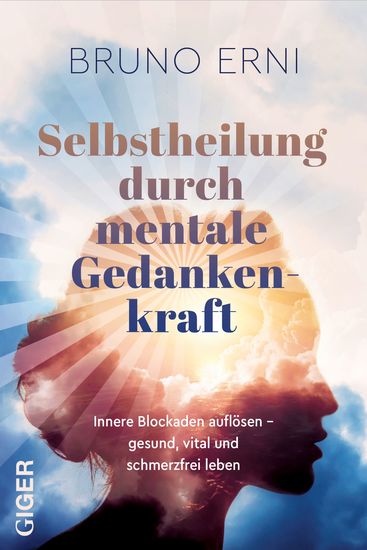 Selbstheilung durch mentale Gedankenkraft - Innere Blockaden auflösen - Gesund vital und schmerzfrei leben - cover