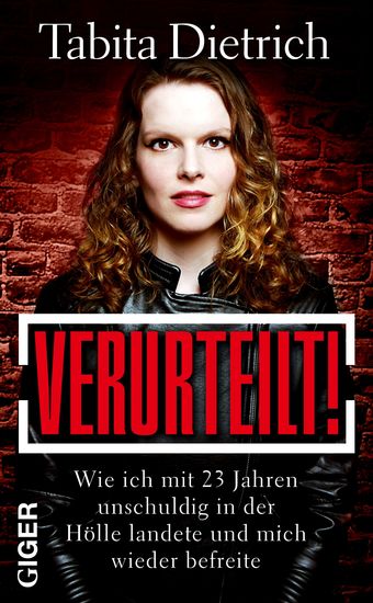 VERURTEILT! - Wie ich mit 23 Jahren unschuldig in der Hölle landete und mich wieder befreite - cover