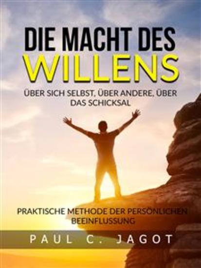 Die Macht des Willens - Über sich selbst über andere über das schicksal (Übersetzt) - Praktische methode der persönlichen beeinflussung - cover