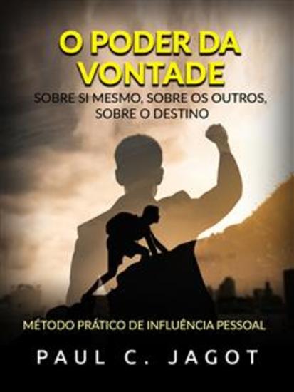 O Poder da Vontade - Sobre si mesmo sobre os outros sobre o destino (Traduzido) - Método prático de influência pessoal - cover