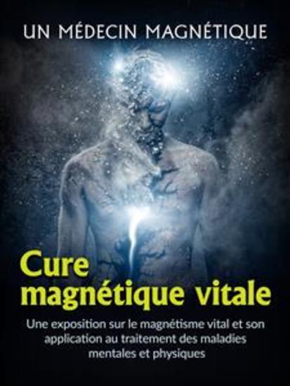 Cure magnétique vitale (Traduit) - Une exposition sur le magnétisme vital et son application au traitement des maladies mentales et physiques - cover