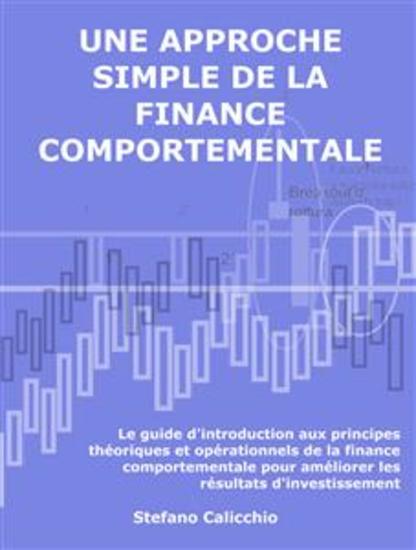 Une approche simple de la finance comportementale - Le guide d'introduction aux principes théoriques et opérationnels de la finance comportementale pour améliorer les résultats d'investissement - cover