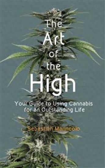 The Art of the High - Your Guide to Using Cannabis for an Outstanding Life - cover