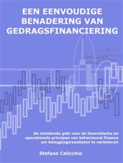 Een eenvoudige benadering van gedragsfinanciering - De inleidende gids voor de theoretische en operationele principes van behavioural finance om beleggingsresultaten te verbeteren - cover