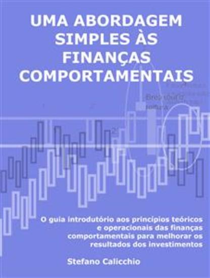 Uma abordagem simples às finanças comportamentais - O guia introdutório aos princípios teóricos e operacionais das finanças comportamentais para melhorar os resultados dos investimentos - cover