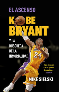 El ascenso Kobe Bryant y la búsqueda de la inmortalidad
