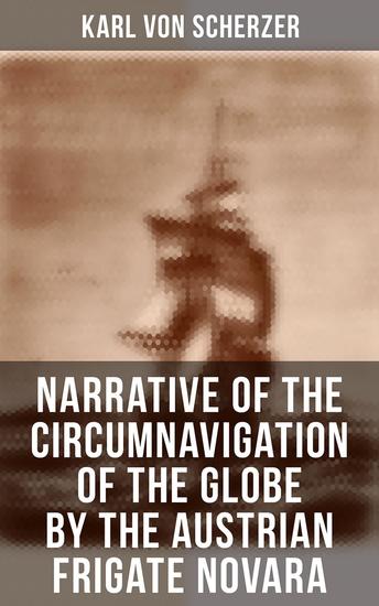 Narrative of the Circumnavigation of the Globe by the Austrian Frigate Novara - Undertaken by Order of the Imperial Government in the Years 1857-1859 - cover