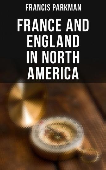 France and England in North America - Collected Historical Narratives - cover