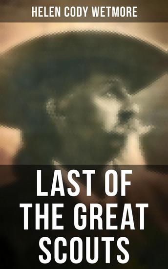 Last of the Great Scouts - The Life & Legacy of Buffalo Bill - cover