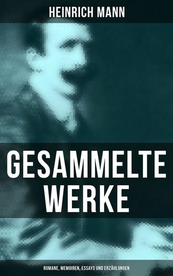 Gesammelte Werke: Romane Memoiren Essays und Erzählungen - Romane Memoiren Essays Novellen und Erzählungen - cover