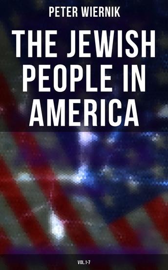 The Jewish People in America (Vol1-7) - From the Period of the Discovery of the New World to the 20th Century - cover