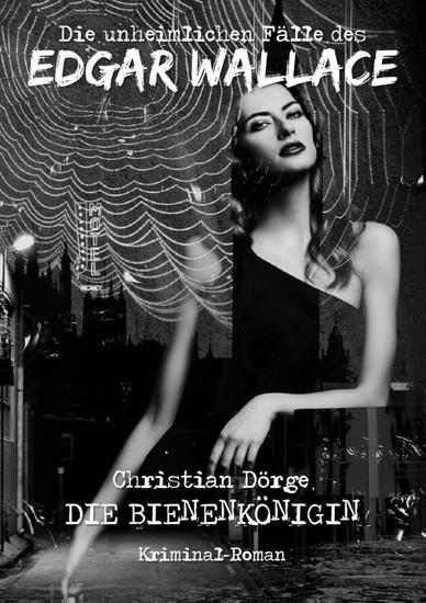 DIE UNHEIMLICHEN FÄLLE DES EDGAR WALLACE: DIE BIENENKÖNIGIN - Ein Kriminal-Roman - cover