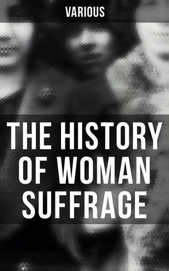 The History of Woman Suffrage - All 6 Volumes - cover
