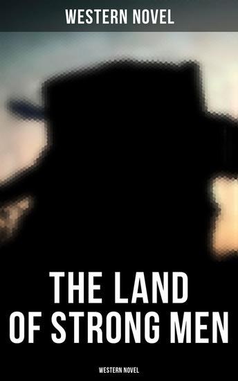The Land of Strong Men (Western Novel) - cover