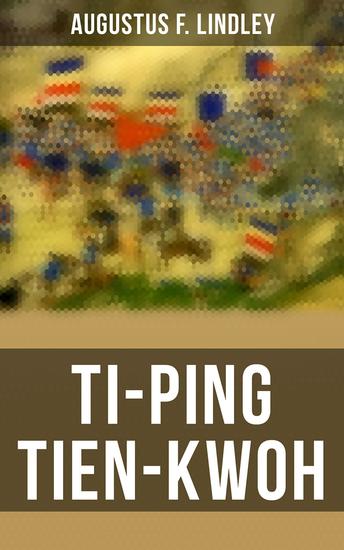 Ti-Ping Tien-Kwoh - The History of the Ti-Ping Revolution - cover