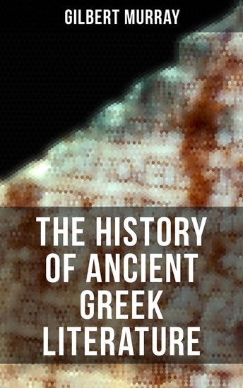 The History of Ancient Greek Literature - Complete Edition - cover