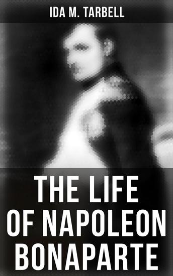 The Life of Napoleon Bonaparte - With a Sketch of Josephine Empress of the French - cover