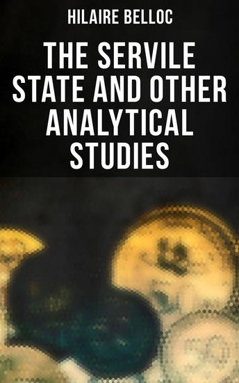 The Servile State and Other Analytical Studies - The Servile State Europe and Faith The Jews - cover