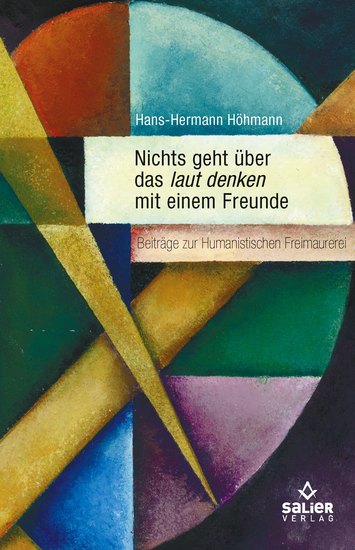 Nichts geht über das laut denken mit einem Freunde - Beiträge zur Humanistischen Freimaurerei - cover