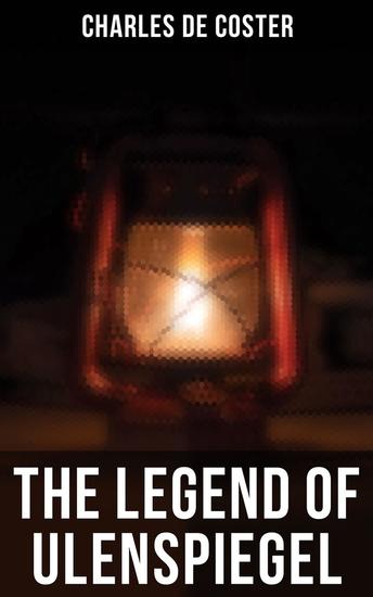 The Legend of Ulenspiegel - Heroical Joyous and Glorious Adventures in the Land of Flanders and Elsewhere - cover