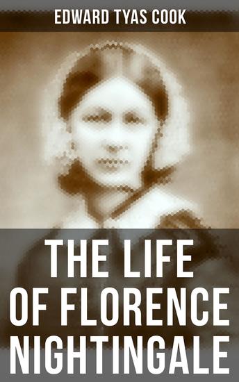 The Life of Florence Nightingale - Biography of a Famous Social Reformer and the Founder of Modern Nursing - cover