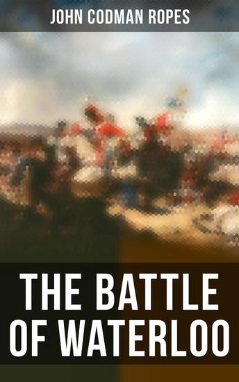 The Battle of Waterloo - The Military History of the Battle - cover