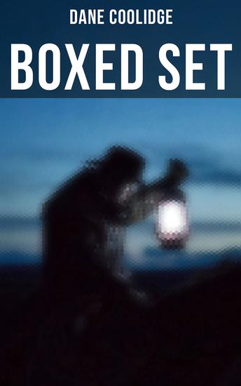 Dane Coolidge - Boxed Set - 9 Adventure Novels Gold Rush Tales & Stories of the Wild West - cover