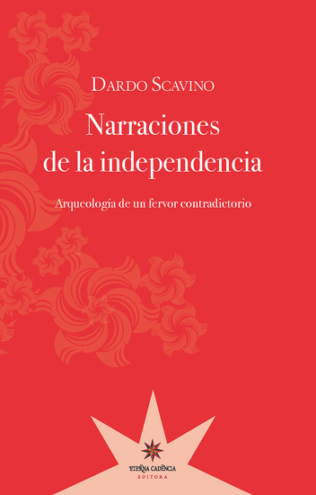 Narraciones de la independencia - Arqueología de un fervor contradictorio - cover