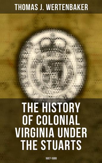 The History of Colonial Virginia under the Stuarts: 1607-1688 - cover
