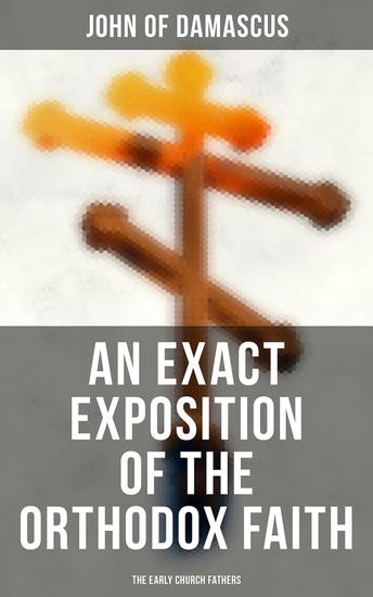 An Exact Exposition of the Orthodox Faith: The Early Church Fathers - cover