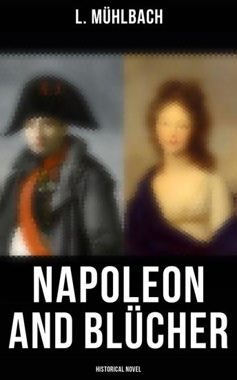 Napoleon and Blücher (Historical Novel) - Historical Novel (Napoleon in Germany) - cover