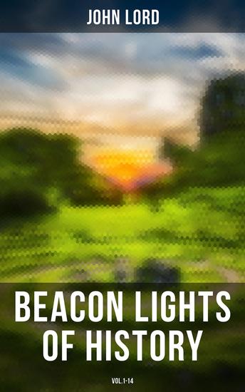 Beacon Lights of History (Vol1-14) - The Evolution of Human Knowledge and Achievements though Great Individuals and Revolutionary Movements in History - cover