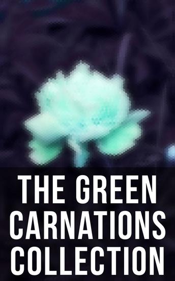 The Green Carnations Collection - The Picture of Dorian Gray Joseph and His Friend Cecil Dreeme The Sins of the Cities of the Plain… - cover