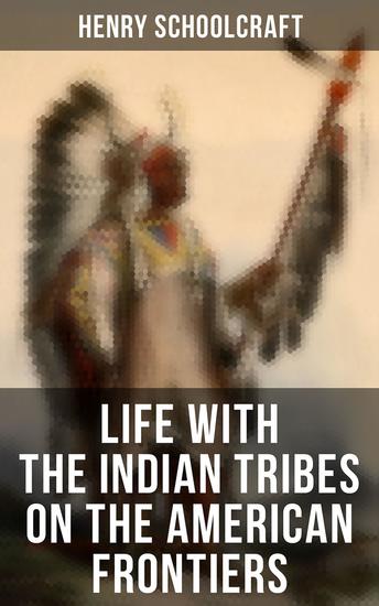 Life with the Indian Tribes on the American Frontiers - cover