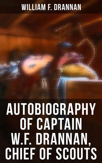 Autobiography of Captain WF Drannan Chief of Scouts - cover