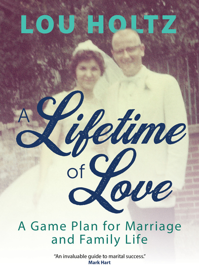 A Lifetime of Love - A Game Plan for Marriage and Family Life - cover