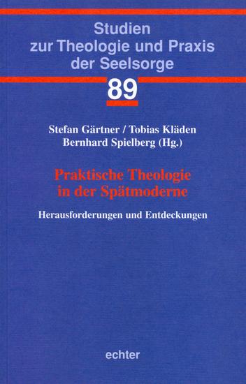 Praktische Theologie in der Spätmoderne - Herausforderungen und Entdeckungen - cover