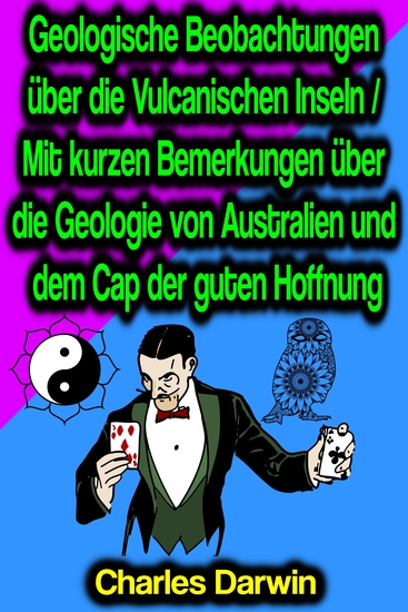Geologische Beobachtungen über die Vulcanischen Inseln Mit kurzen Bemerkungen über die Geologie von Australien und dem Cap der guten Hoffnung - cover