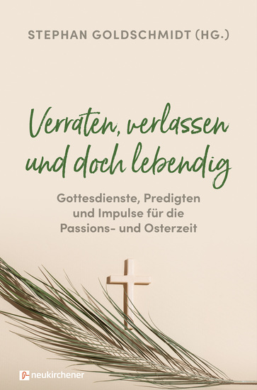 Verraten verlassen und doch lebendig - Gottesdienste Predigten und Impulse für die Passions- und Osterzeit - cover