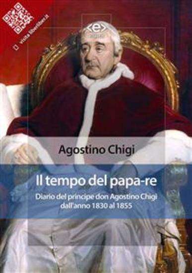 Il tempo del papa-re - Diario del principe don Agostino Chigi dall'anno 1830 al 1855 - cover