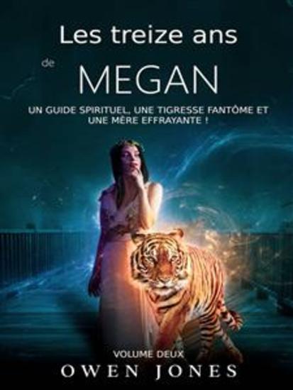 Les Treize Ans De Megan - Un Guide Spirituel Une Tigresse Fantôme Et Une Mère Effrayante ! - cover