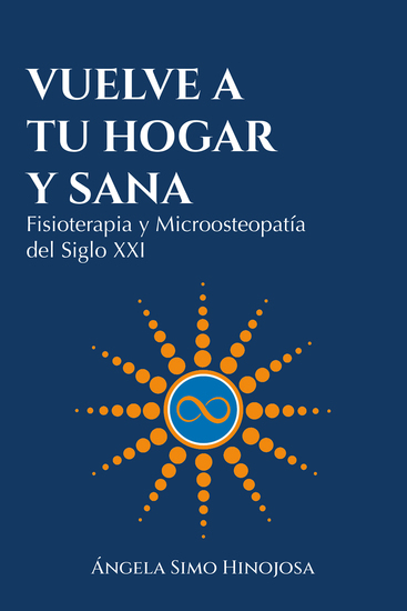 Vuelve a tu hogar y sana - Fisioterapia y Microosteopatía del Siglo XXI - cover
