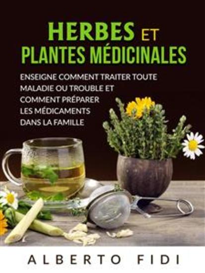 Herbes et plantes médicinales (Traduit) - Enseigne comment traiter toute maladie ou trouble et comment préparer les médicaments dans la famille - cover