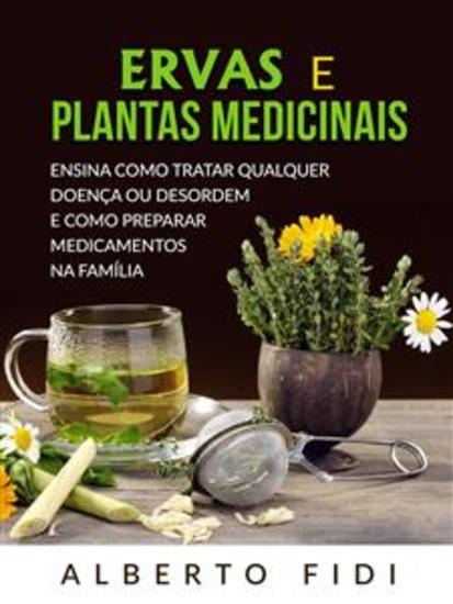 Ervas e plantas medicinais (Traduzido) - Ensina como tratar qualquer doença ou desordem e como preparar medicamentos na família - cover