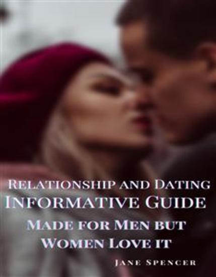 Relationship and Dating Informative Guide - Made for Men but Women Love it - cover