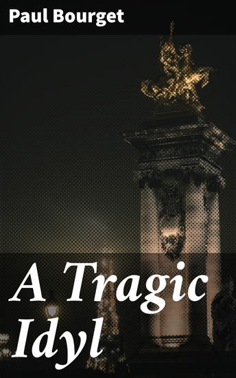 A Tragic Idyl - Exploring love betrayal and societal constraints in 19th century France through a tragic romance - cover
