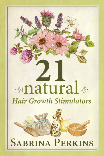 21 Natural Hair Growth Stimulators - How To Grow And Maintain Healthy Hair Naturally - cover