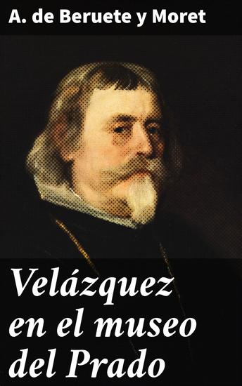 Velázquez en el museo del Prado - Sumergiéndonos en la genialidad de Velázquez en el Prado: análisis crítico y maestría en la pintura barroca - cover