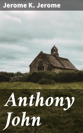 Anthony John - Navigating Love and Ambition: A Tale of Self-Discovery in 19th-Century London - cover